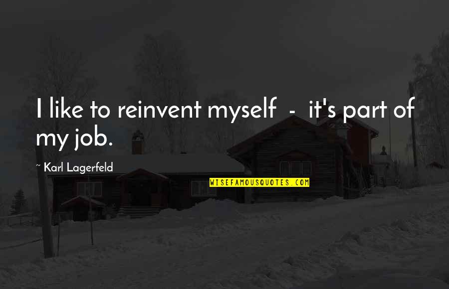 Highfill Quotes By Karl Lagerfeld: I like to reinvent myself - it's part