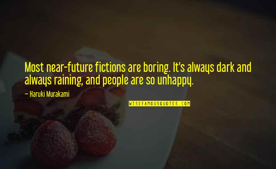 Highlander Film Quotes By Haruki Murakami: Most near-future fictions are boring. It's always dark