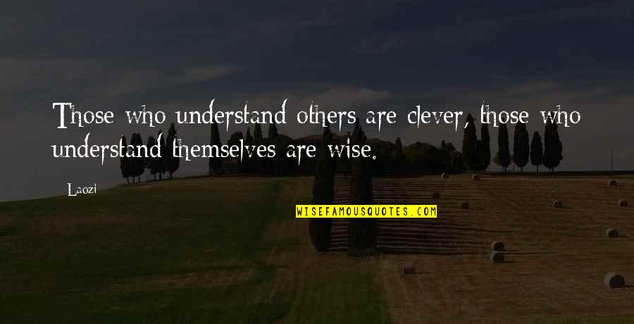 Highly Blessed Quotes By Laozi: Those who understand others are clever, those who