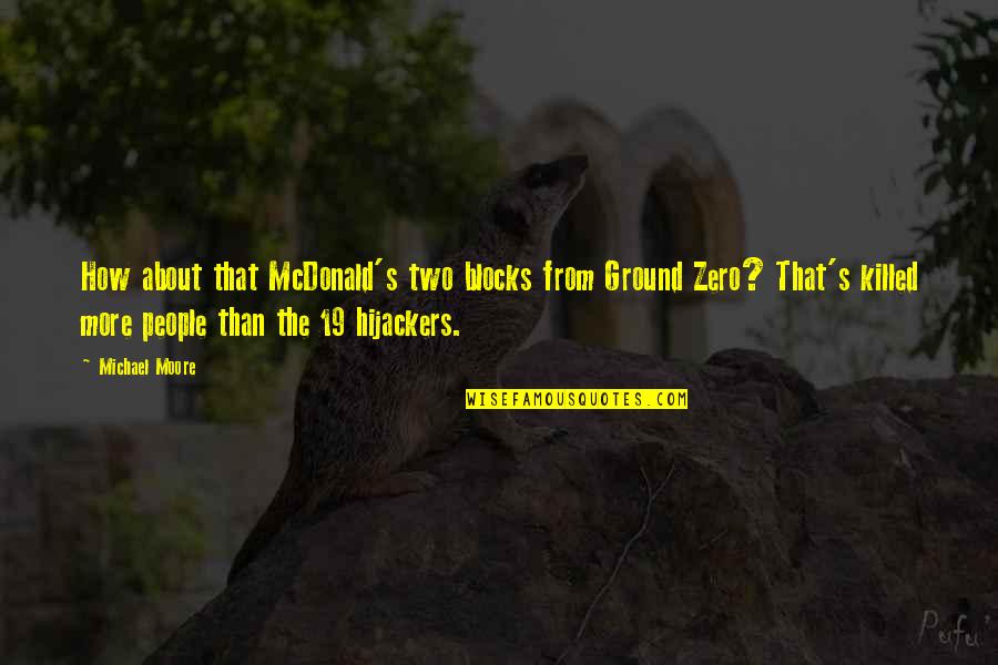 Hijackers Of 9 Quotes By Michael Moore: How about that McDonald's two blocks from Ground