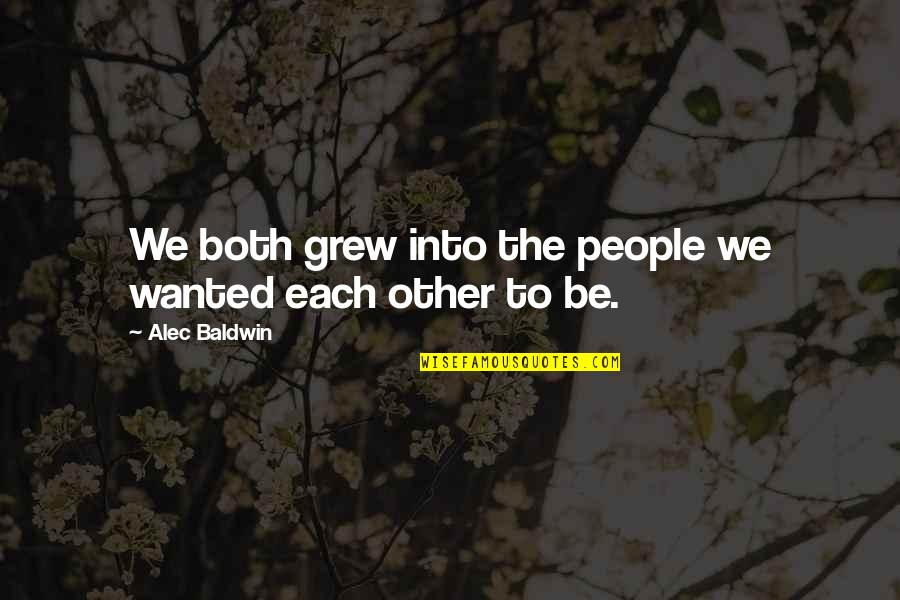 Hikari Sushi Quotes By Alec Baldwin: We both grew into the people we wanted