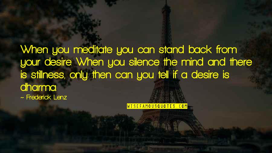 Hikari Sushi Quotes By Frederick Lenz: When you meditate you can stand back from