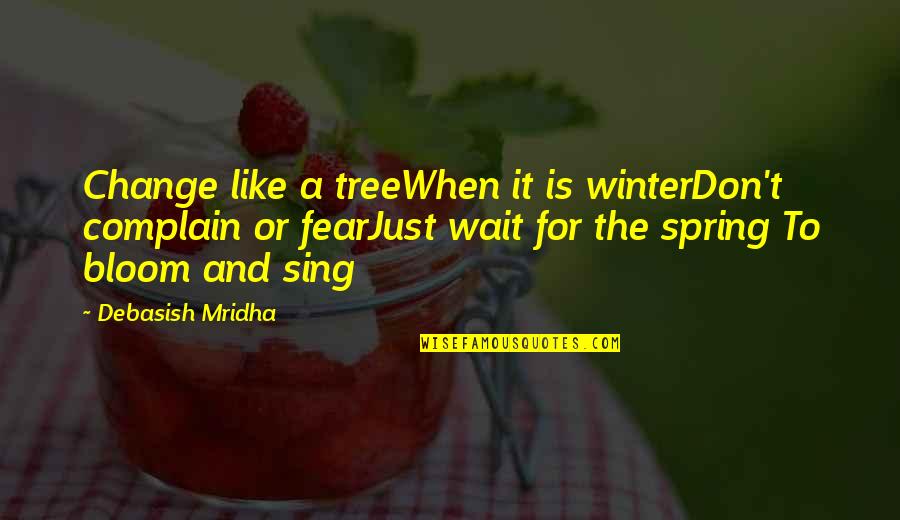 Hilarious Cute Quotes By Debasish Mridha: Change like a treeWhen it is winterDon't complain