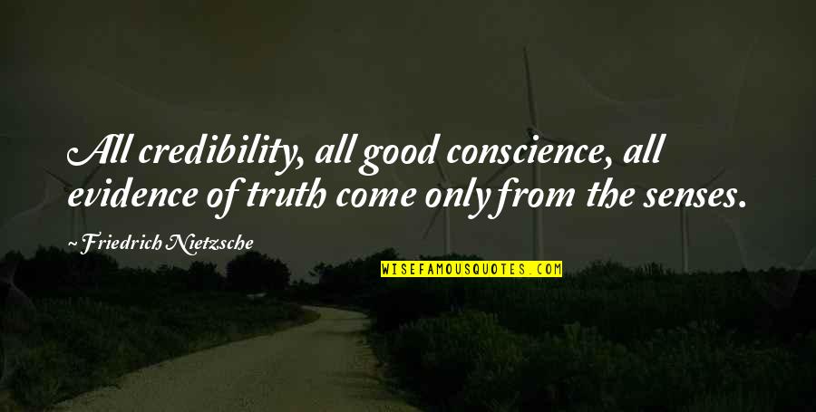 Hilarious Cute Quotes By Friedrich Nietzsche: All credibility, all good conscience, all evidence of