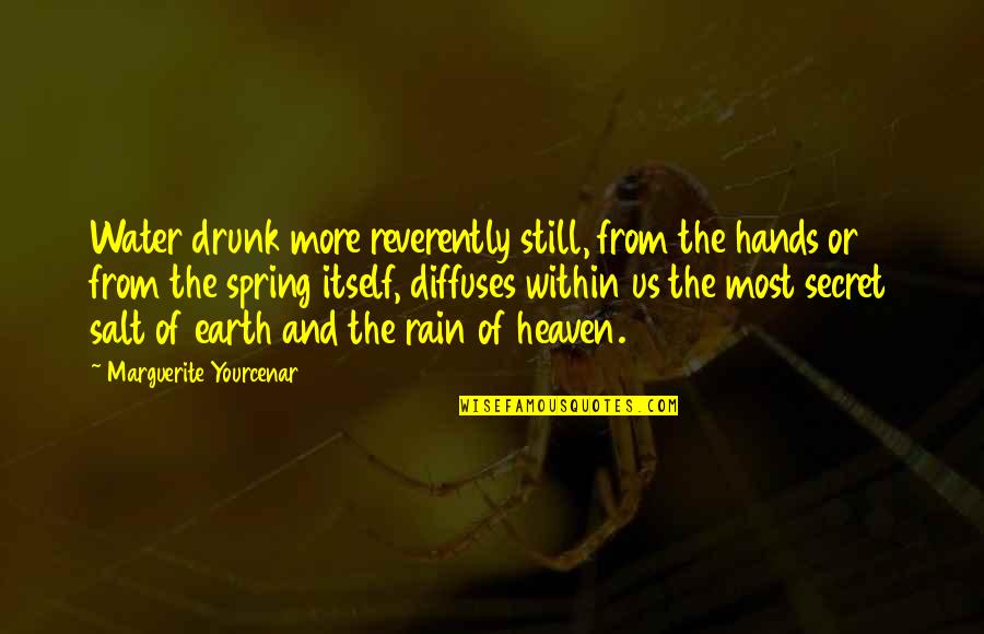 Hilarious Cute Quotes By Marguerite Yourcenar: Water drunk more reverently still, from the hands