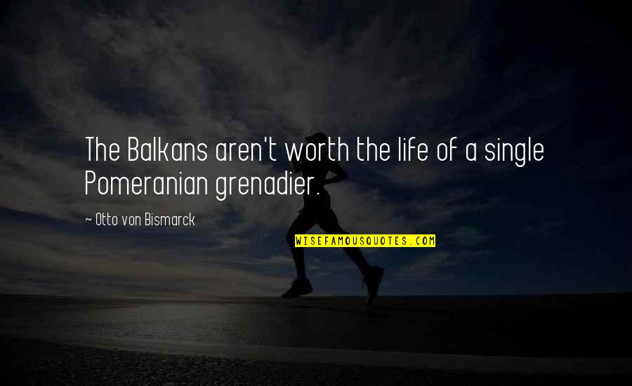Hilarious Cute Quotes By Otto Von Bismarck: The Balkans aren't worth the life of a