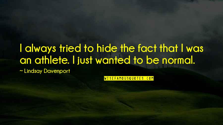 Hilarious Smart Alec Quotes By Lindsay Davenport: I always tried to hide the fact that