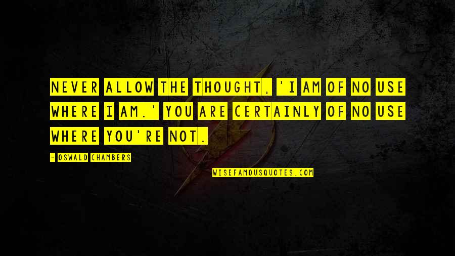 Hilbers Inc Quotes By Oswald Chambers: Never allow the thought, 'I am of no