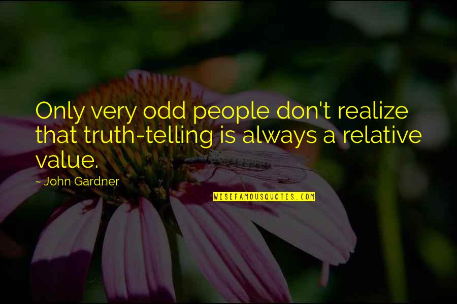 Hilbers Legacy Quotes By John Gardner: Only very odd people don't realize that truth-telling