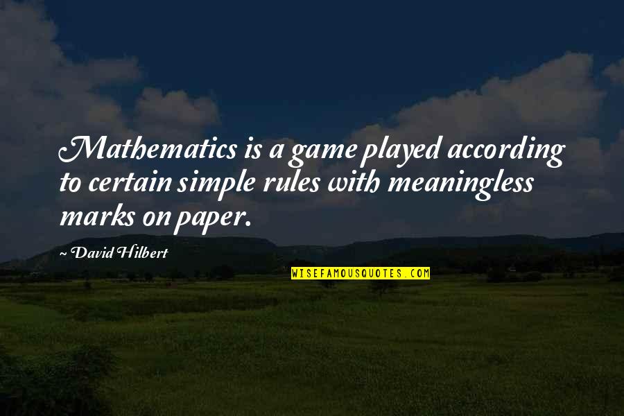 Hilbert's Quotes By David Hilbert: Mathematics is a game played according to certain