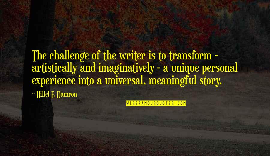 Hilbert's Quotes By Hillel F. Damron: The challenge of the writer is to transform