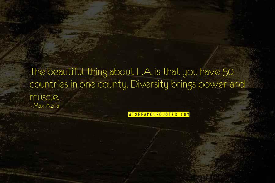 Hillger Llc Quotes By Max Azria: The beautiful thing about L.A. is that you