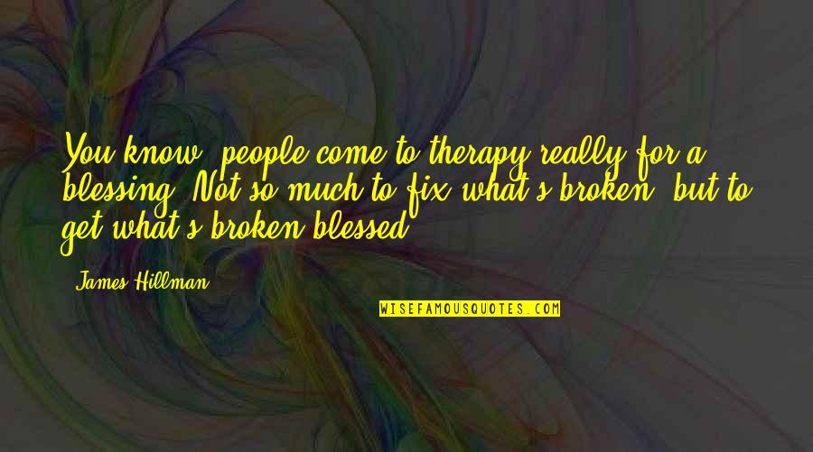 Hillman Quotes By James Hillman: You know, people come to therapy really for