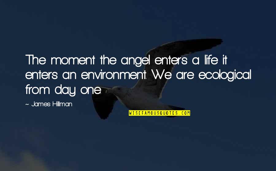 Hillman Quotes By James Hillman: The moment the angel enters a life it