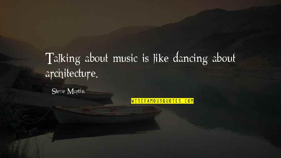 Hilloas Quotes By Steve Martin: Talking about music is like dancing about architecture.