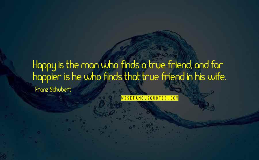 Hillsong Conference 2015 Quotes By Franz Schubert: Happy is the man who finds a true