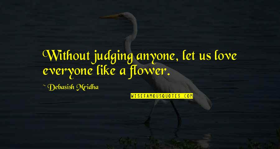 Hillyard Spokane Quotes By Debasish Mridha: Without judging anyone, let us love everyone like