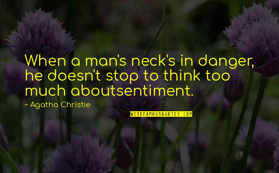 Hillyers Ford Quotes By Agatha Christie: When a man's neck's in danger, he doesn't