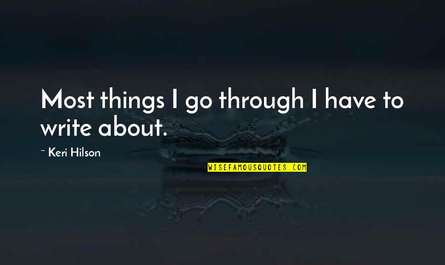 Hilson Quotes By Keri Hilson: Most things I go through I have to