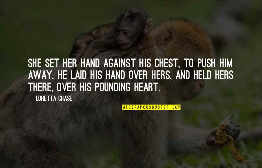 Him And Hers Quotes By Loretta Chase: She set her hand against his chest, to