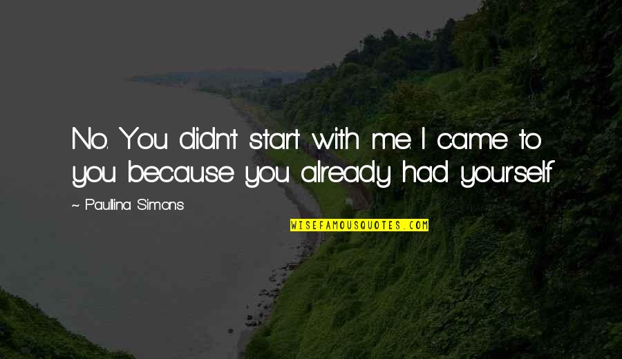 Him Not Deserving Her Quotes By Paullina Simons: No. You didn't start with me. I came