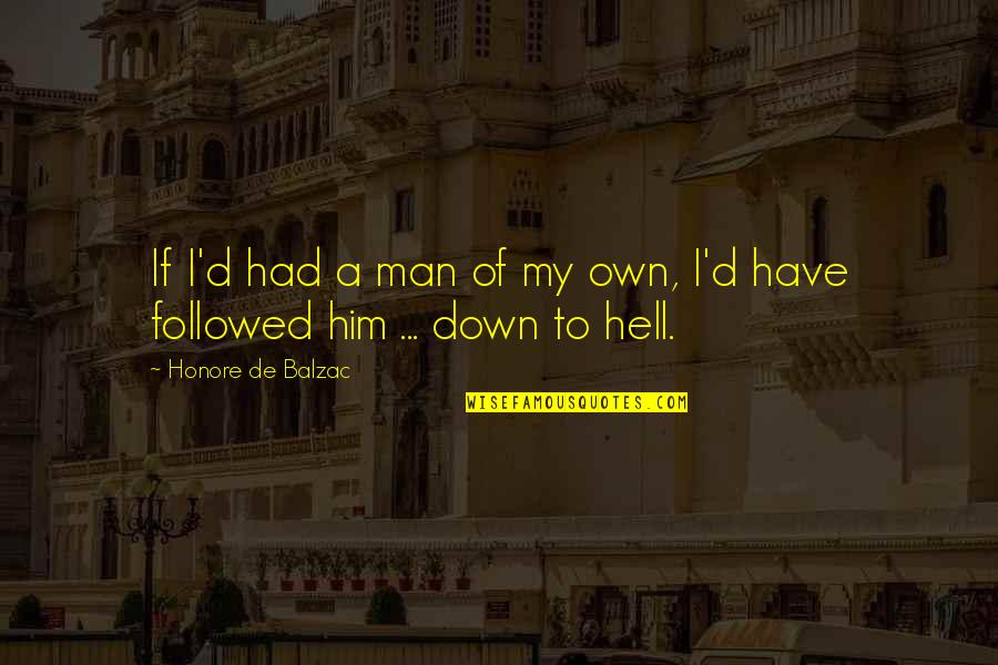 Him Of Quotes By Honore De Balzac: If I'd had a man of my own,