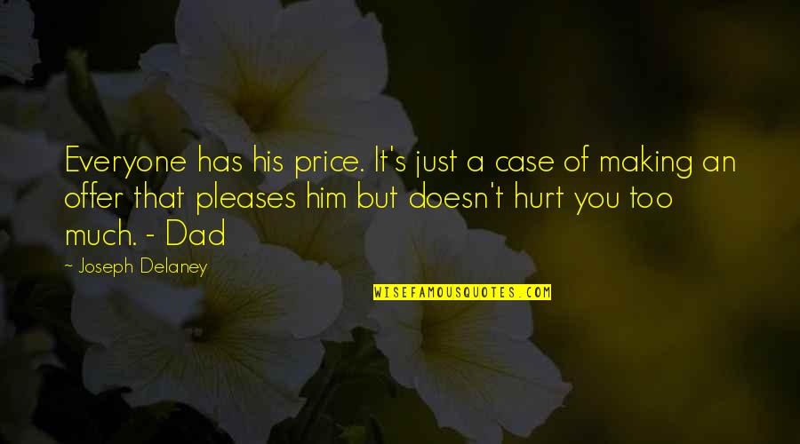 Him Of Quotes By Joseph Delaney: Everyone has his price. It's just a case