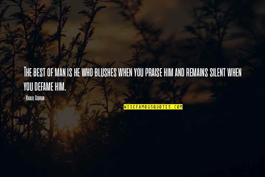 Him Of Quotes By Khalil Gibran: The best of man is he who blushes