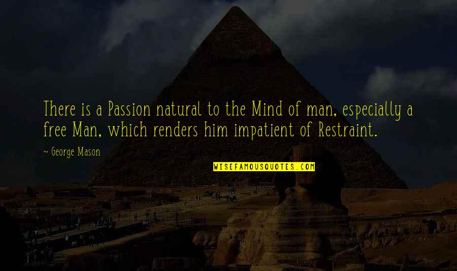 Him On My Mind Quotes By George Mason: There is a Passion natural to the Mind