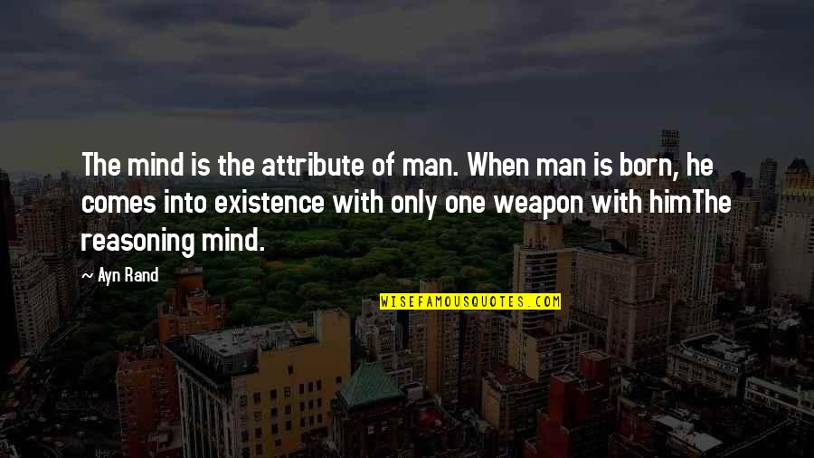 Him On Your Mind Quotes By Ayn Rand: The mind is the attribute of man. When