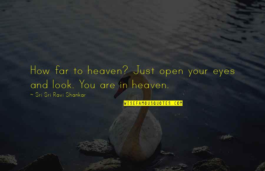 Himbeeren Krankheit Quotes By Sri Sri Ravi Shankar: How far to heaven? Just open your eyes