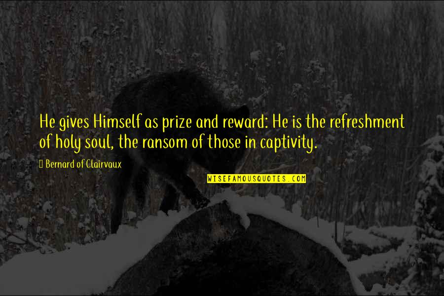 Himself As Quotes By Bernard Of Clairvaux: He gives Himself as prize and reward: He