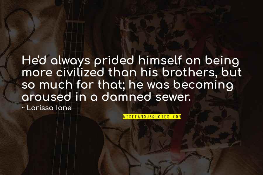 Himself For Quotes By Larissa Ione: He'd always prided himself on being more civilized