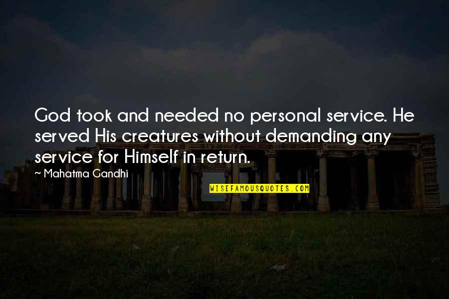 Himself For Quotes By Mahatma Gandhi: God took and needed no personal service. He