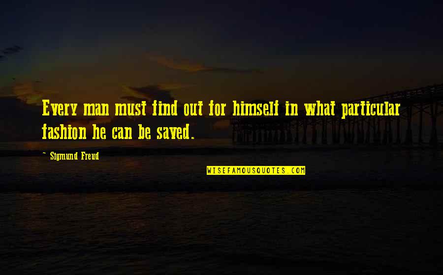 Himself For Quotes By Sigmund Freud: Every man must find out for himself in