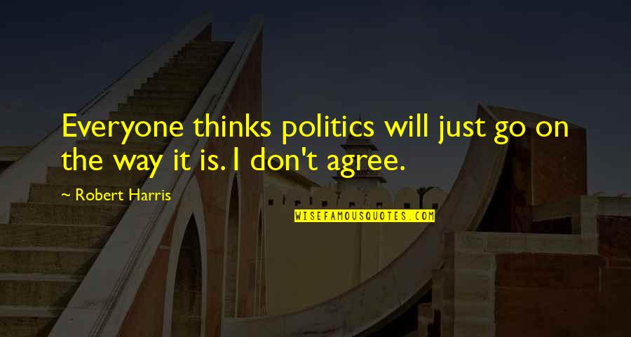 Himselfin Quotes By Robert Harris: Everyone thinks politics will just go on the