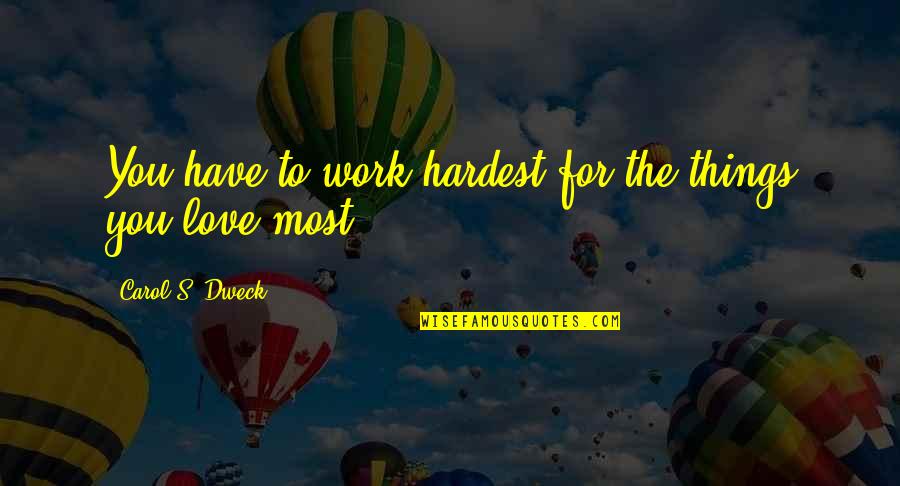 Hinamori Amu Quotes By Carol S. Dweck: You have to work hardest for the things