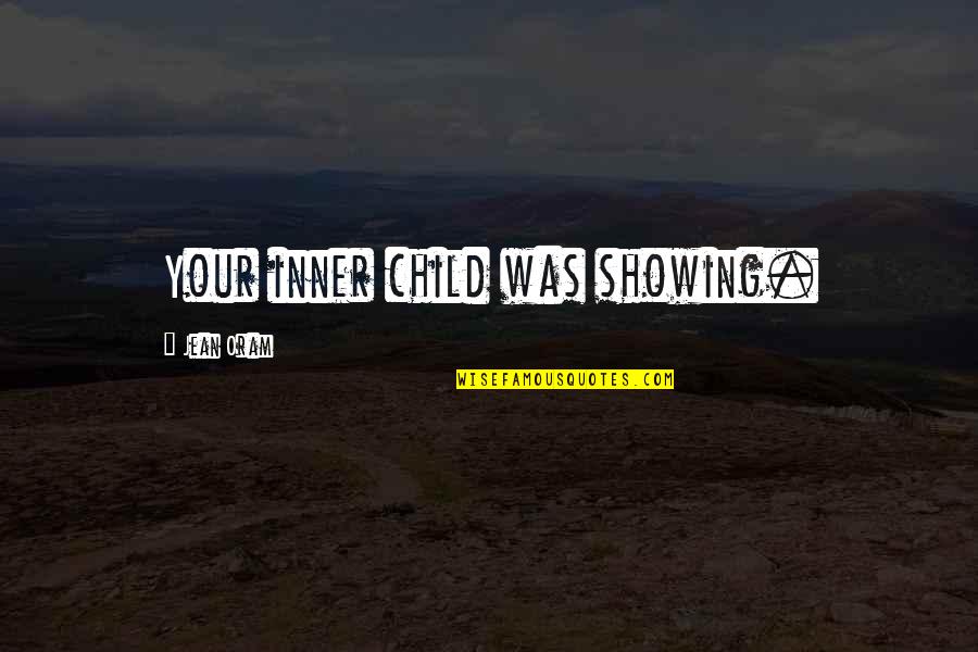 Hinchan Changed Quotes By Jean Oram: Your inner child was showing.