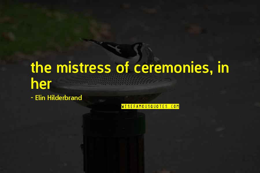 Hindi Barish Quotes By Elin Hilderbrand: the mistress of ceremonies, in her