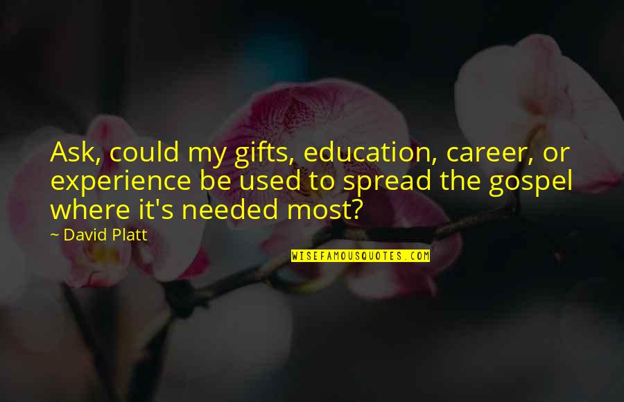 Hindi Kita Ka Level Quotes By David Platt: Ask, could my gifts, education, career, or experience