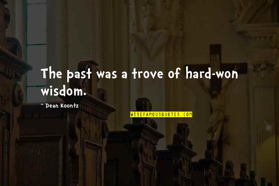 Hindi Marunong Mahiya Quotes By Dean Koontz: The past was a trove of hard-won wisdom.