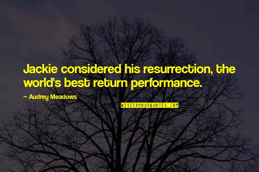 Hindistan Mahnilari Quotes By Audrey Meadows: Jackie considered his resurrection, the world's best return