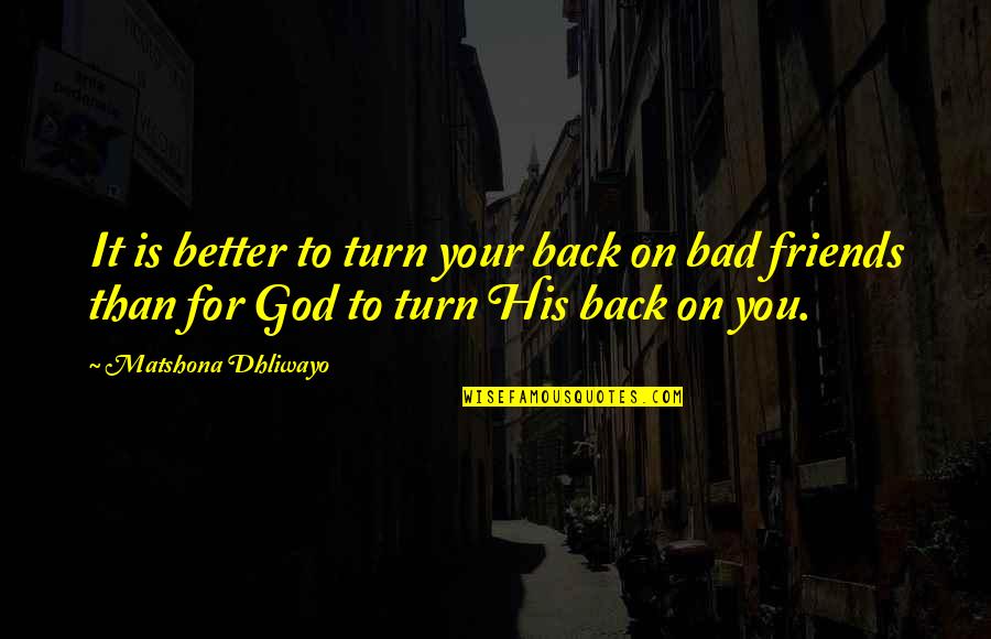 Hindsberg Piano Quotes By Matshona Dhliwayo: It is better to turn your back on