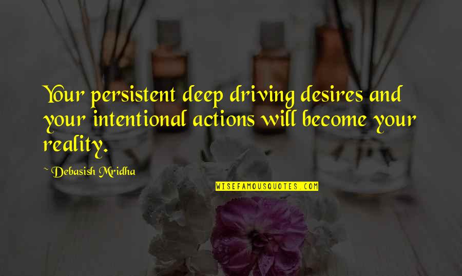 Hingga Ujung Quotes By Debasish Mridha: Your persistent deep driving desires and your intentional