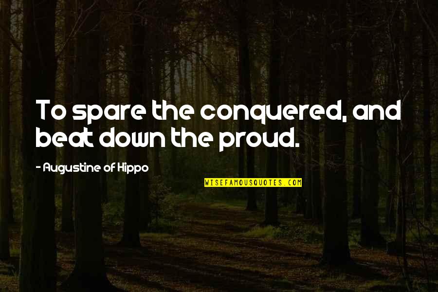 Hinggap Di Quotes By Augustine Of Hippo: To spare the conquered, and beat down the