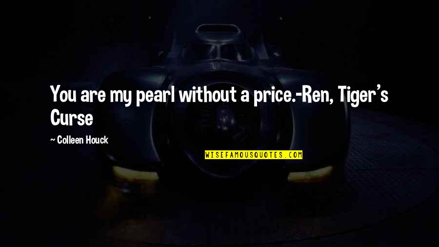 Hinjo Quotes By Colleen Houck: You are my pearl without a price.-Ren, Tiger's