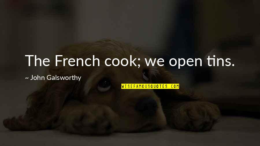 Hinrichs Trading Quotes By John Galsworthy: The French cook; we open tins.