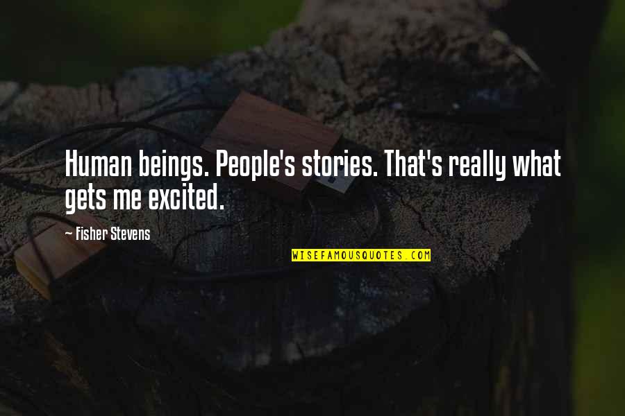 Hinterlassen Bedeutung Quotes By Fisher Stevens: Human beings. People's stories. That's really what gets