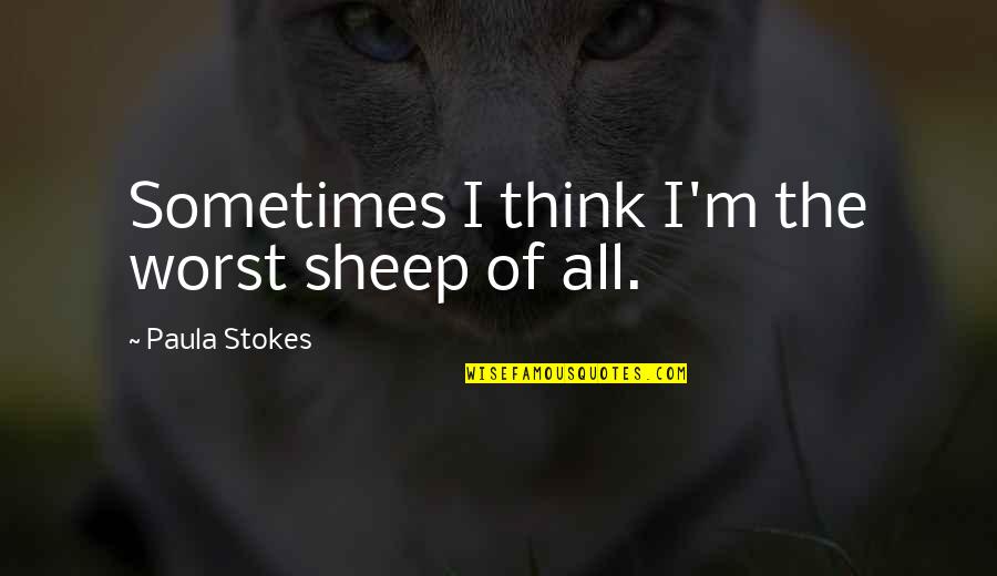 Hinweis Englisch Quotes By Paula Stokes: Sometimes I think I'm the worst sheep of