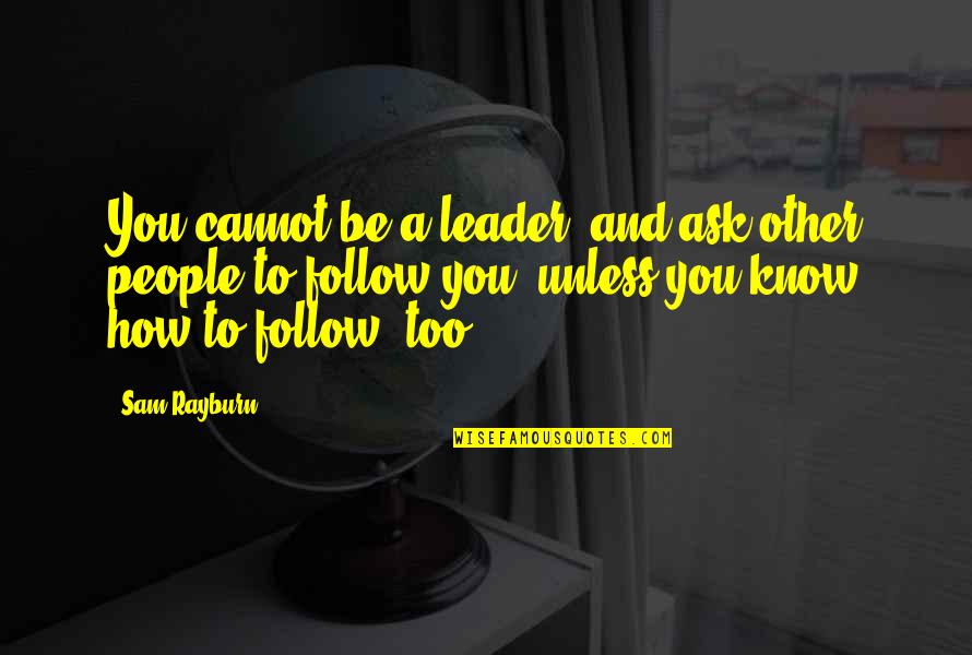 Hinweis Englisch Quotes By Sam Rayburn: You cannot be a leader, and ask other